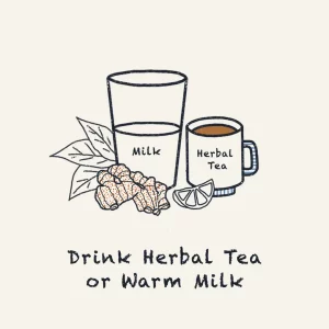Drink Herbal Tea or Warm Milk