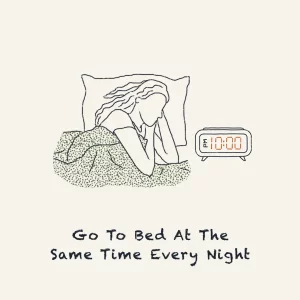 Go to bed at the same time every night