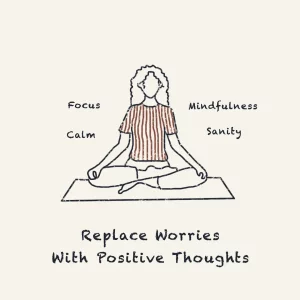 Replace worries with positive thoughts