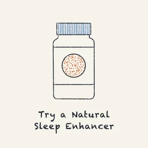 Try a natural sleep enhancer